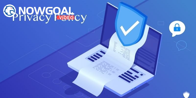 Nội dung chi tiết về chính sách bảo mật tại nowgoal